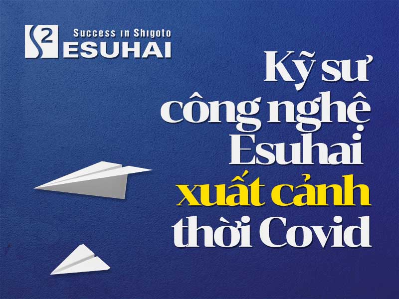 xuat-khau-lao-dong-nhat-ban-esuhai-ky-su-xuat-canh
