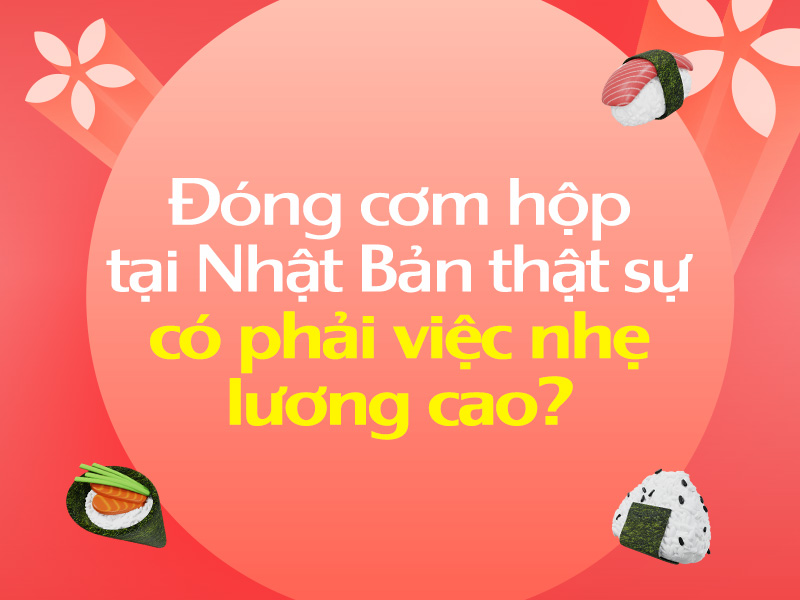 Dong-com-hop-tai-Nhat-Ban-that-su-co-phai-viec-nhe-luong-cao