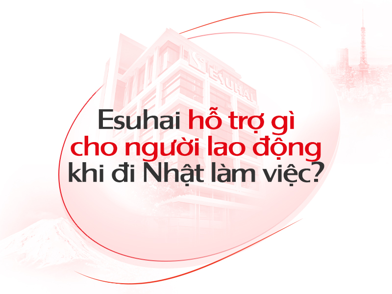 xuat-khau-lao-dong-nhat-ban-esuhai-ho-tro