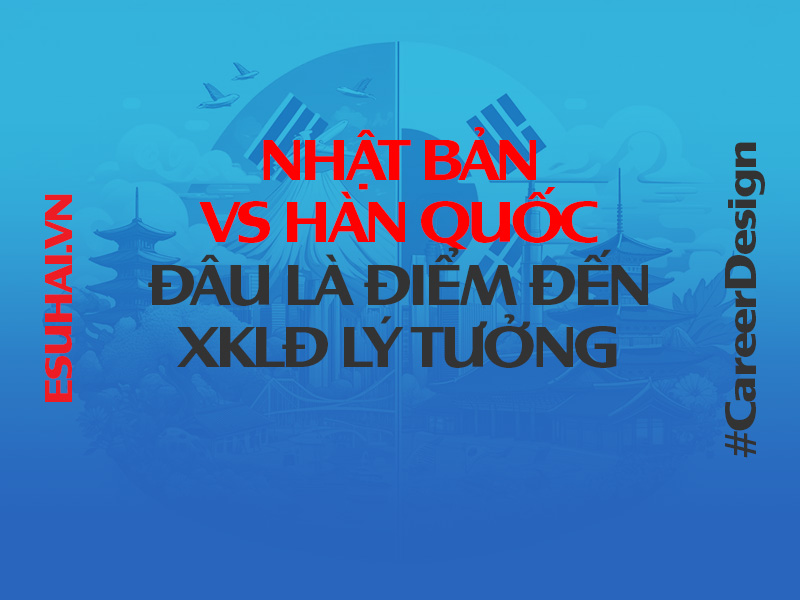 Nhật Bản vs Hàn Quốc: Đâu là điểm đến xuất khẩu lao động lý tưởng?