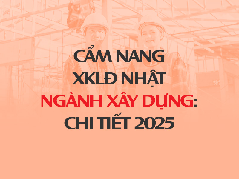Cẩm nang XKLĐ Nhật ngành Xây dựng